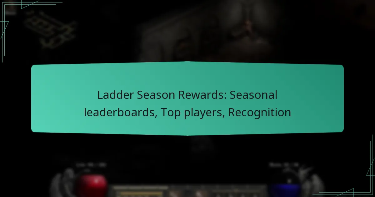 Ladder Season Rewards: Seasonal leaderboards, Top players, Recognition
