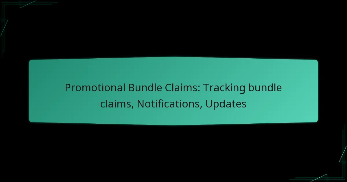 Promotional Bundle Claims: Tracking bundle claims, Notifications, Updates