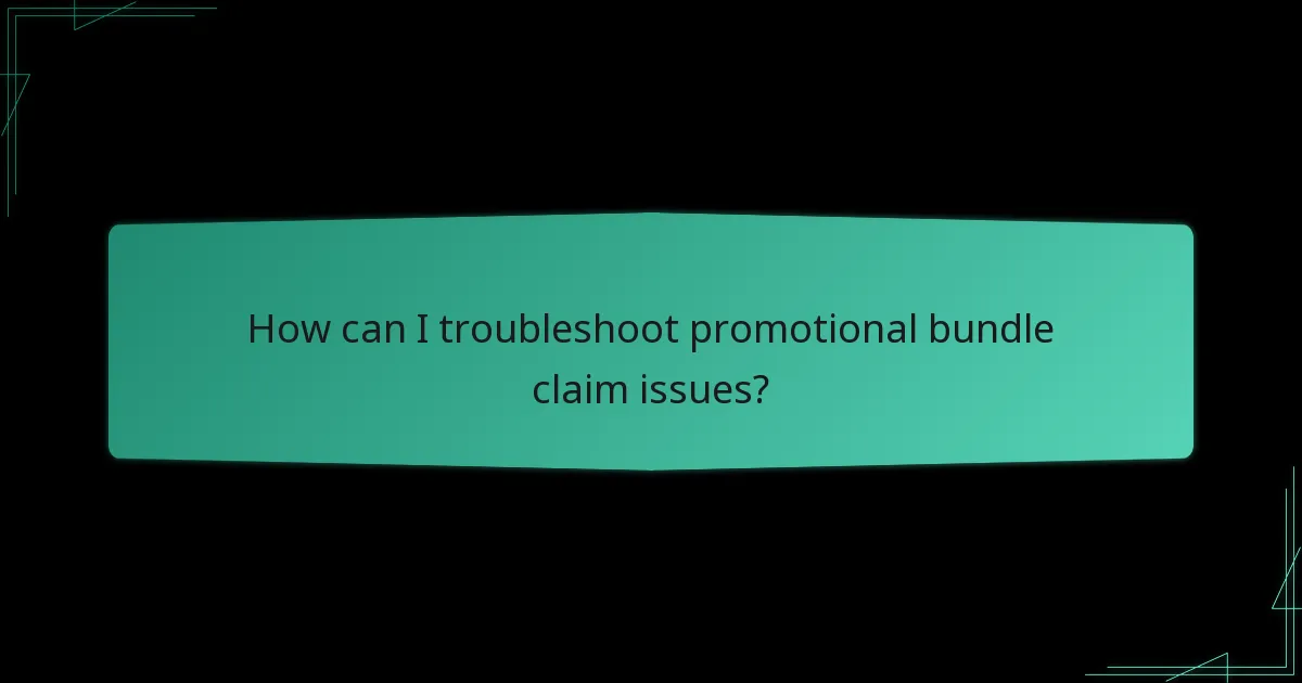How can I troubleshoot promotional bundle claim issues?
