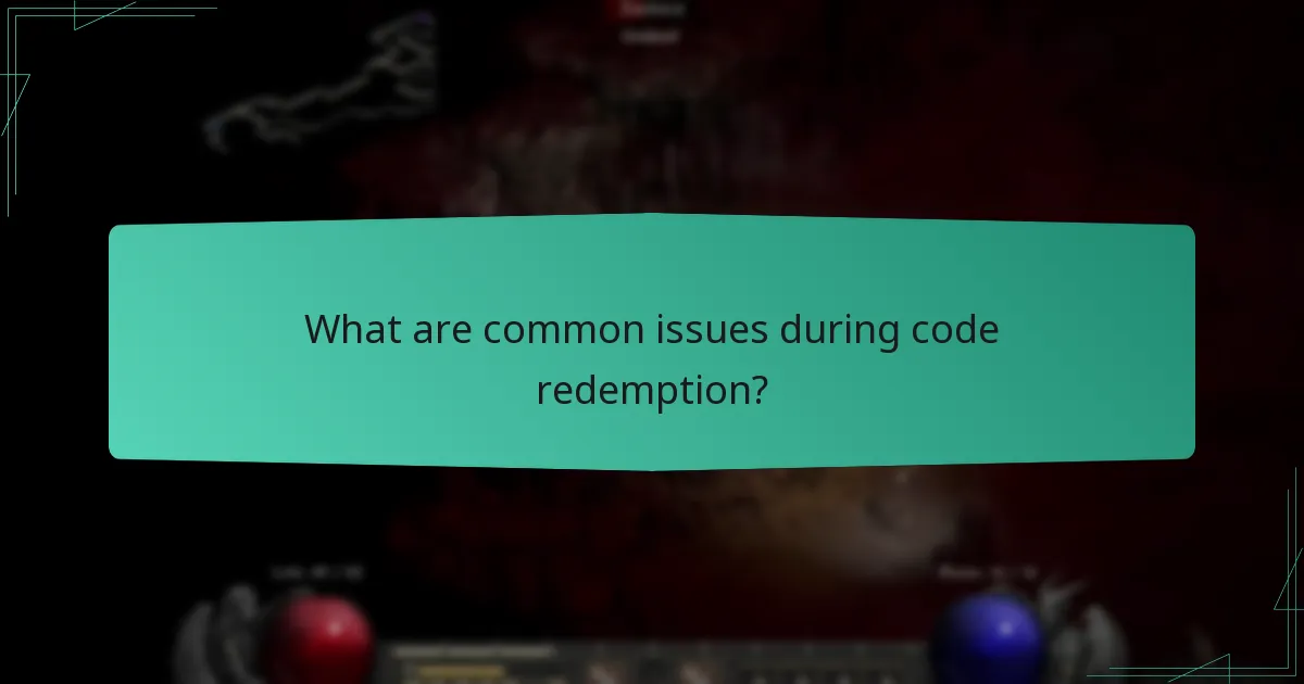 What are common issues during code redemption?