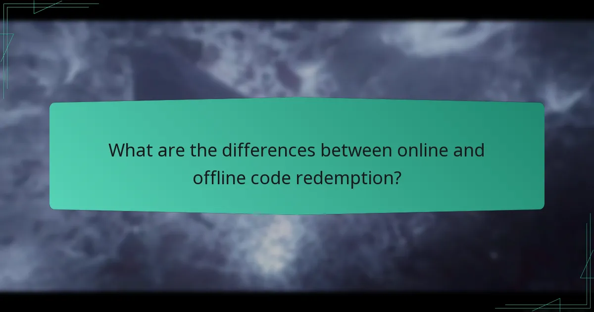 What are the differences between online and offline code redemption?