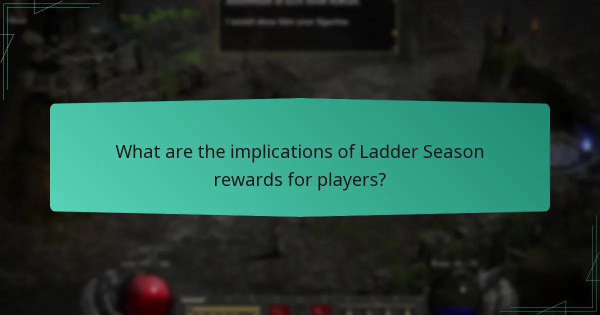 What are the implications of Ladder Season rewards for players?
